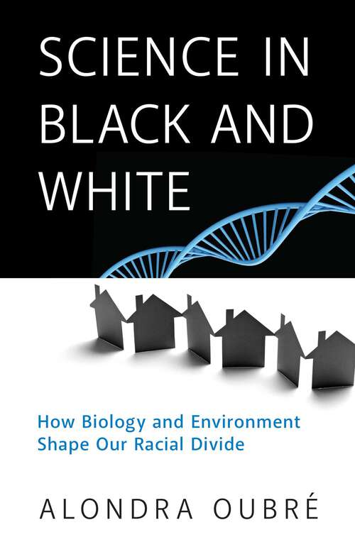 Book cover of Science in Black and White: How Biology and Environment Shape Our Racial Divide