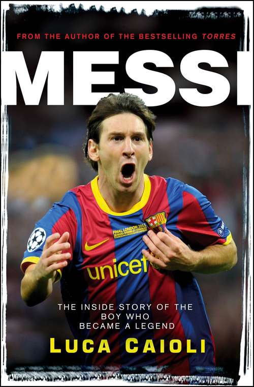 Book cover of Messi: The Inside Story of the Boy Who Became a Legend