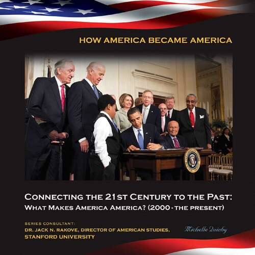 Book cover of Connecting the 21st Century to the Past: What Makes America America? (2000-the p (How America Became America)