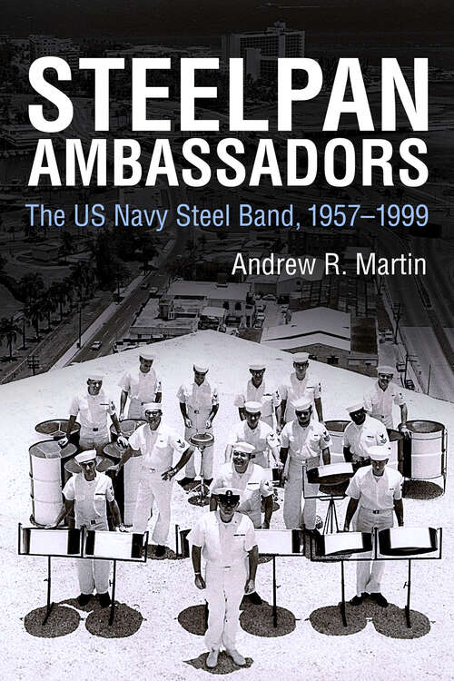 Book cover of Steelpan Ambassadors: The US Navy Steel Band, 1957–1999 (EPUB Single) (Caribbean Studies Series)