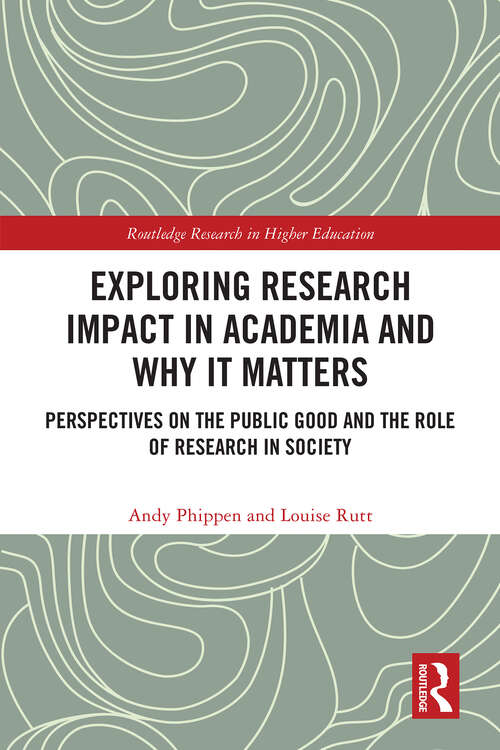 Book cover of Exploring Research Impact in Academia and Why It Matters: Perspectives on the Public Good and the Role of Research in Society (Routledge Research in Higher Education)