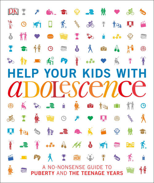 Book cover of Help Your Kids with Adolescence: A No-Nonsense Guide to Puberty and the Teenage Years (DK Help Your Kids)