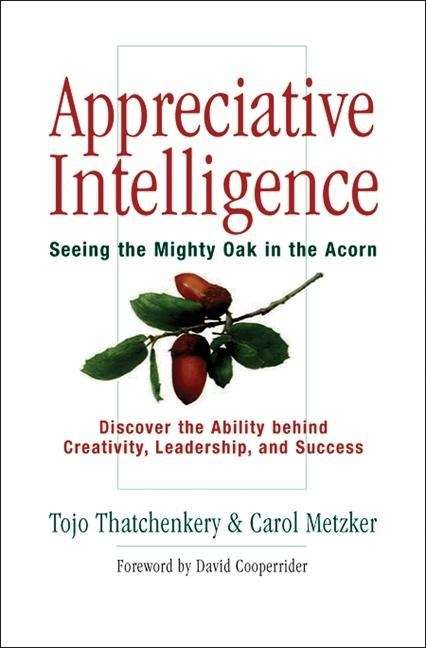 Book cover of Appreciative Intelligence: Seeing the Mighty Oak in the Acorn