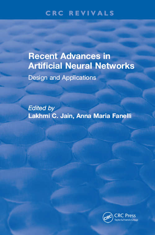 Recent Advances in Artificial Neural Networks: Design And Applications (International Series On Computational Intelligence Ser.)