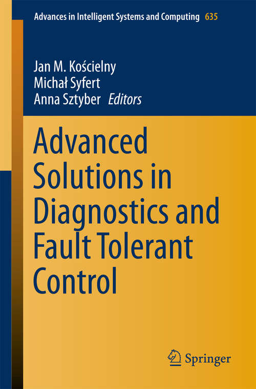 Book cover of Advanced Solutions in Diagnostics and Fault Tolerant Control (Advances in Intelligent Systems and Computing #635)