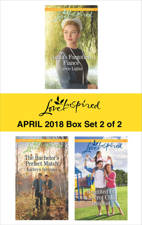Harlequin Love Inspired April 2018 - Box Set 2 of 2: Anna's Forgotten Fiancé\The Bachelor's Perfect Match\Reunited by a Secret Child