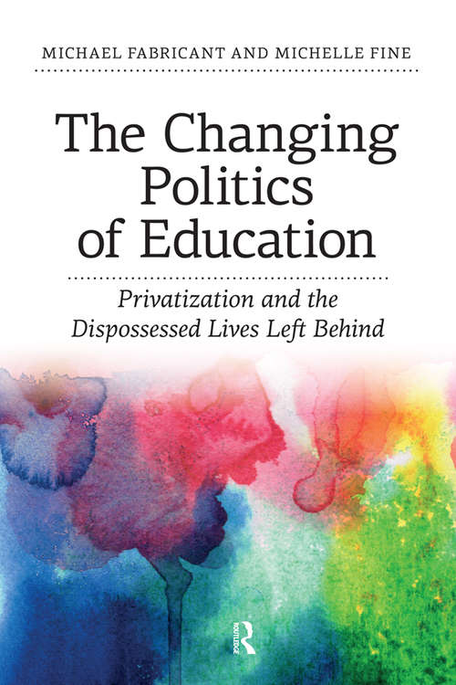 Changing Politics of Education: Privitization and the Dispossessed Lives Left Behind