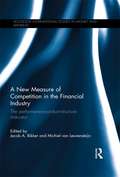 A New Measure of Competition in the Financial Industry: The Performance-Conduct-Structure Indicator (Routledge International Studies in Money and Banking)