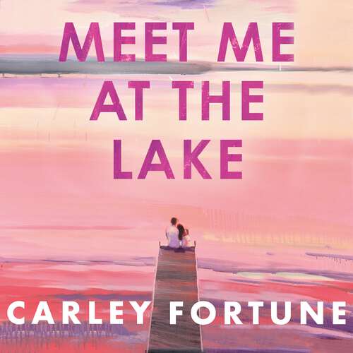 Book cover of Meet Me at the Lake: The breathtaking new novel from the author of EVERY SUMMER AFTER
