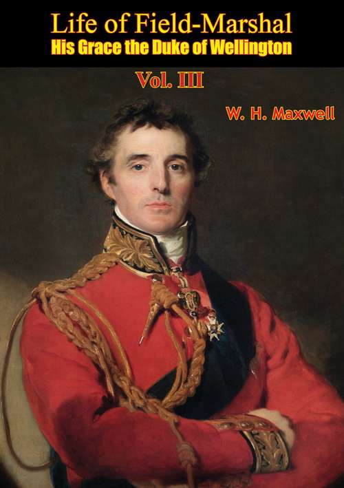 Book cover of Life of Field-Marshal His Grace the Duke of Wellington Vol. III