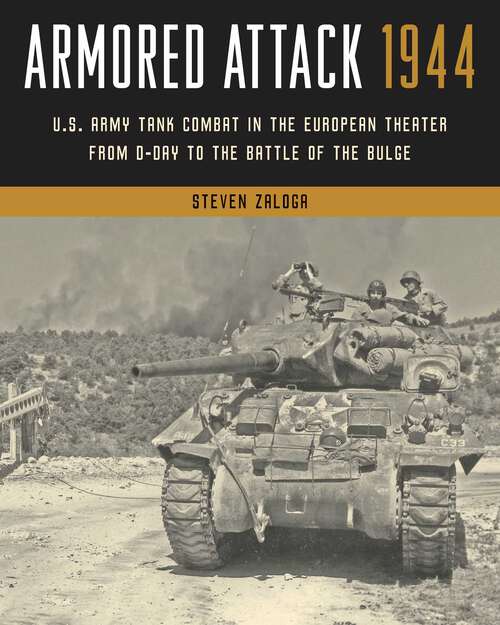 Book cover of Armored Attack 1944: U.S. Army Tank Combat in the European Theater from D-Day to the Battle of the Bulge