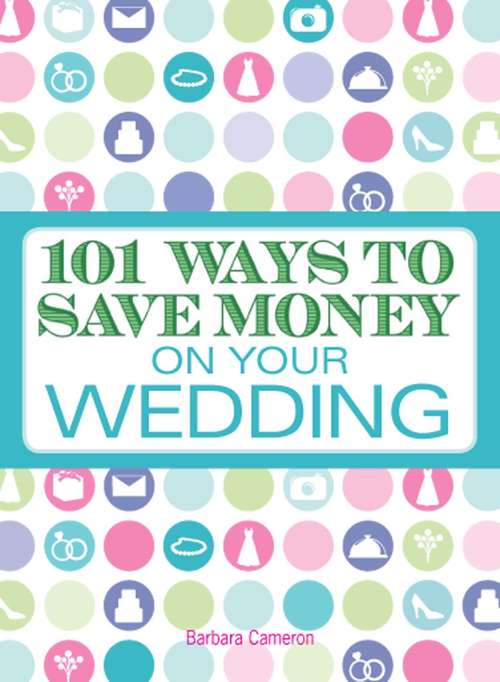 Book cover of 101 Ways to Save Money on Your Wedding