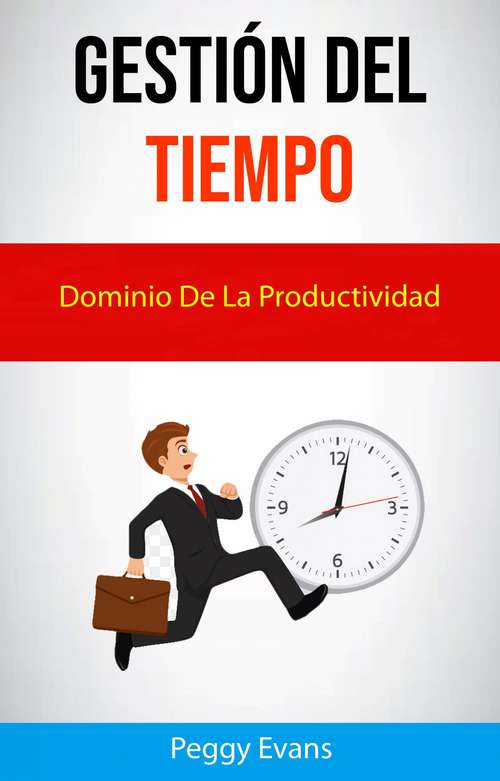 Book cover of Gestión Del Tiempo. Dominio De La Productividad.