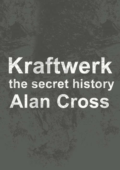 Kraftwerk: The Secret History (The\secret History Of Rock Ser.)