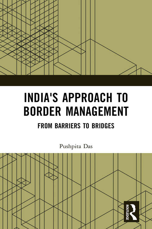 Book cover of India's Approach to Border Management: From Barriers to Bridges