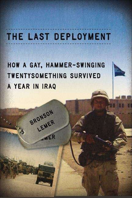 Book cover of The Last Deployment: How a Gay, Hammer-Swinging Twentysomething Survived a Year in Iraq