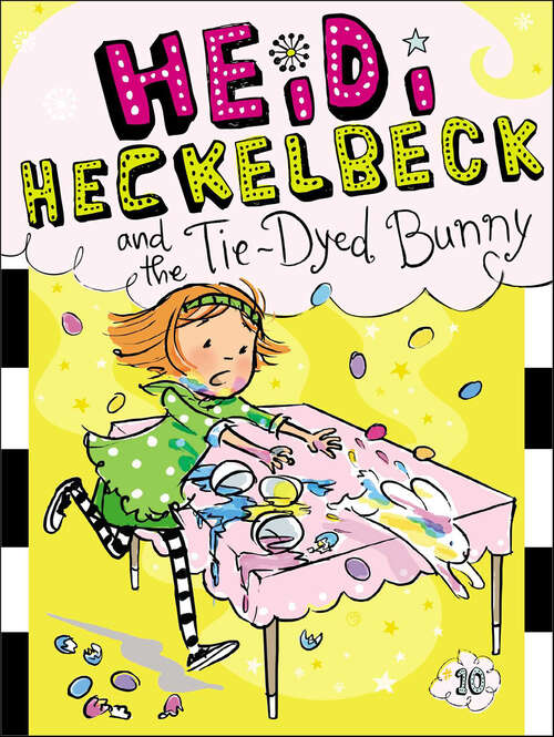 Book cover of Heidi Heckelbeck and the Tie-Dyed Bunny: Heidi Heckelbeck Has A Secret; Casts A Spell; And The Cookie Contest; In Disguise; Gets Glasses; And The Secret Admirer; Is Ready To Dance!; Goes To Camp!; And The Christmas Surprise; And The Tie-dyed Bunny (Heidi Heckelbeck #10)