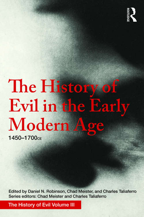 The History of Evil in the Early Modern Age: 1450–1700 CE (History of Evil)