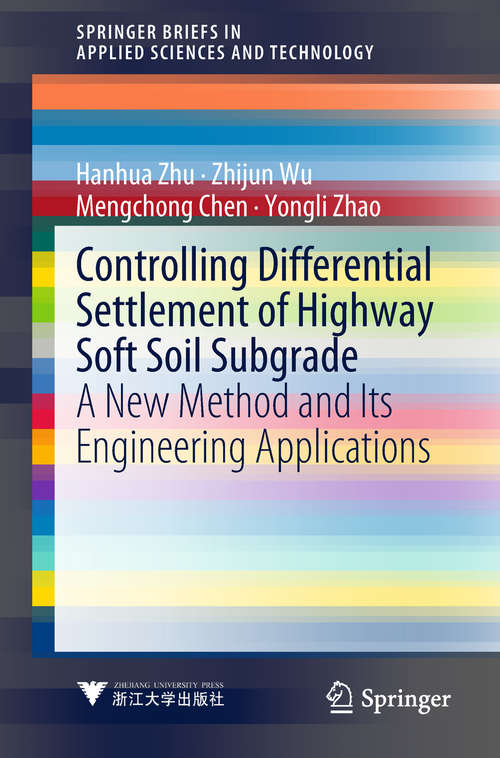 Controlling Differential Settlement of Highway Soft Soil Subgrade: A New Method And Its Engineering Applications (SpringerBriefs in Applied Sciences and Technology)