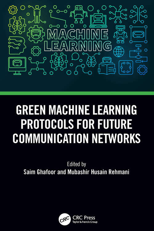 Book cover of Green Machine Learning Protocols for Future Communication Networks