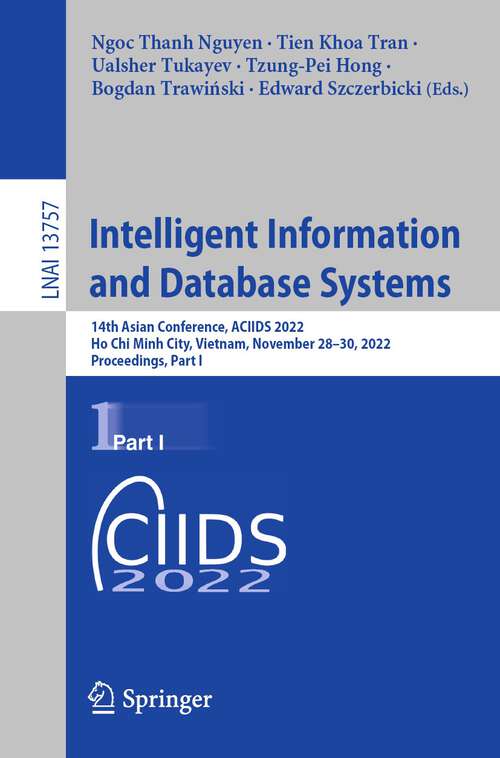 Intelligent Information and Database Systems: 14th Asian Conference, ACIIDS 2022, Ho Chi Minh City, Vietnam, November 28–30, 2022, Proceedings, Part I (Lecture Notes in Computer Science #13757)