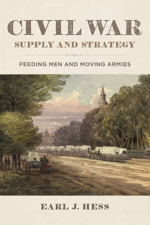 Book cover of Civil War Supply and Strategy: Feeding Men and Moving Armies