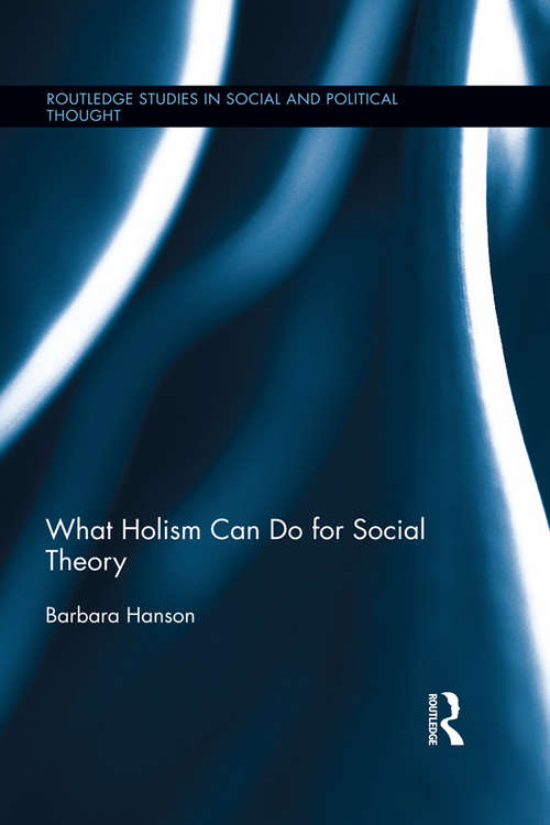 Book cover of What Holism Can Do for Social Theory (Routledge Studies in Social and Political Thought #91)