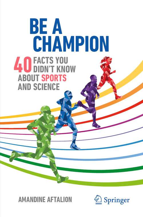 Book cover of Be a Champion: 40 Facts You Didn't Know About Sports and Science (2024) (Copernicus Books)