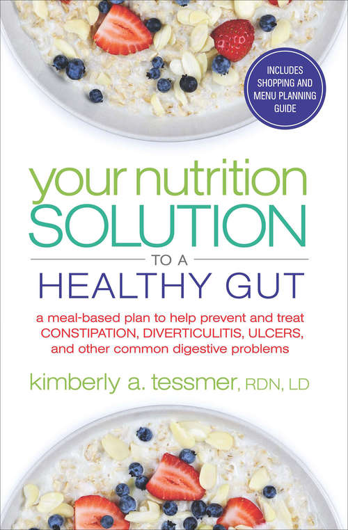 Book cover of Your Nutrition Solution to a Healthy Gut: A Meal-Based Plan to Help Prevent and Treat Constipation, Diverticulitis, Ulcers, and Other Common Digestive Problems (Your Nutrition Solution Ser.)