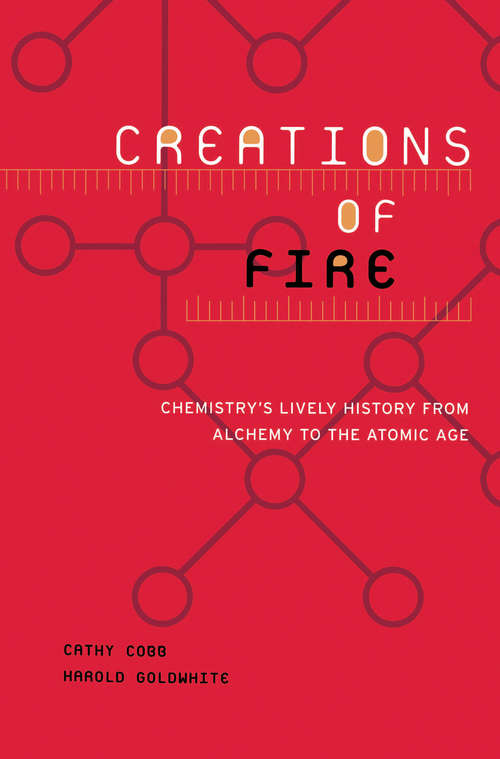 Book cover of Creations of Fire: Chemistry's Lively History from Alchemy to the Atomic Age