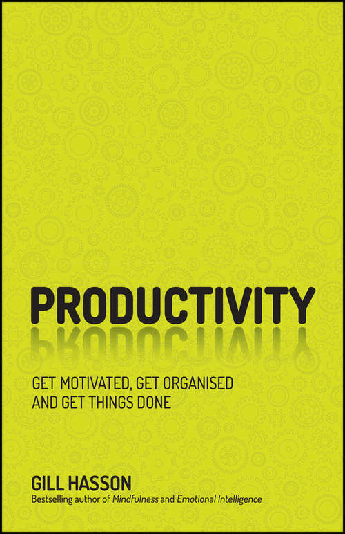 Productivity: Get Motivated, Get Organised and Get Things Done