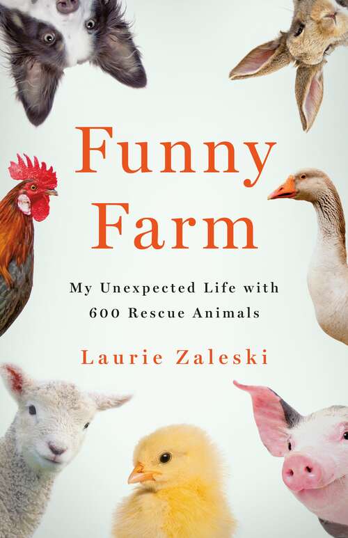Book cover of Funny Farm: My Unexpected Life with 600 Rescue Animals