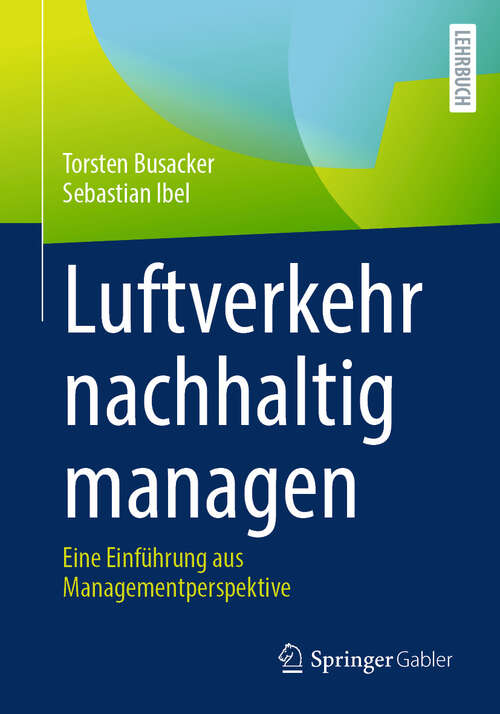Book cover of Luftverkehr nachhaltig managen: Eine Einführung aus Managementperspektive