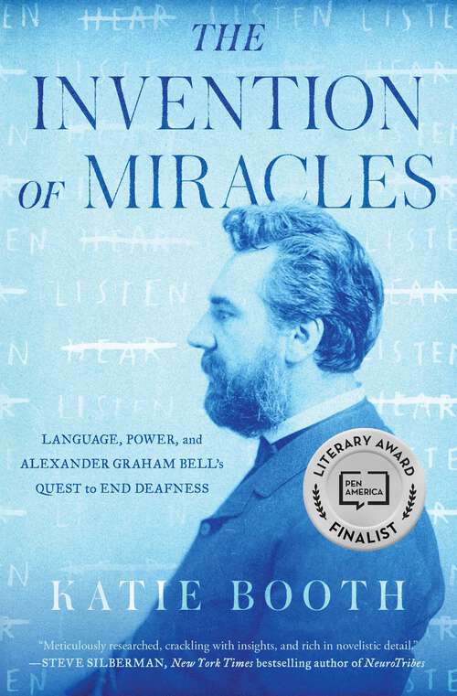 Book cover of The Invention of Miracles: Language, Power, and Alexander Graham Bell's Quest to End Deafness
