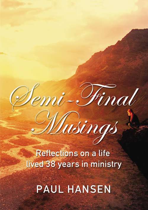Book cover of Semi-Final Musings: Reflections on a life lived 38 years in ministry