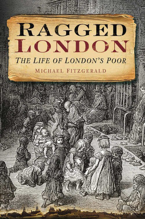 Book cover of Ragged London: The Life of London's Poor