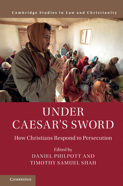 Under Caesar's Sword: How Christians Respond to Persecution (Cambridge Studies in Law and Christianity)