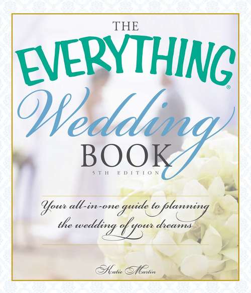 Book cover of The Everything Wedding Book: Your All-in-One Guide to Planning the Wedding of Your Dreams