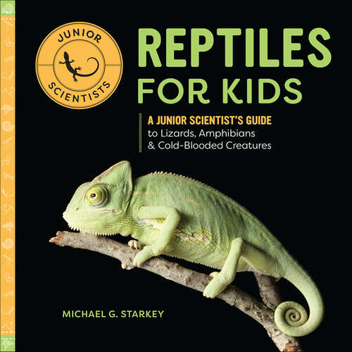 Book cover of Reptiles for Kids: A Junior Scientist's Guide to Lizards, Amphibians, & Cold-Blooded Creatures (Junior Scientists)