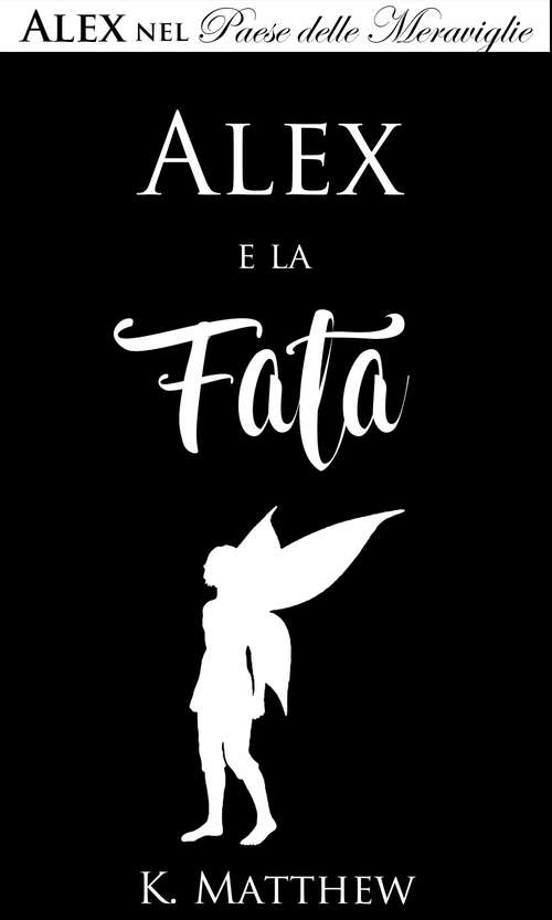 Book cover of Alex e la Fata (Alex nel Paese delle Meraviglie vol. #3)