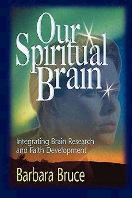 Book cover of Our Spiritual Brain: Integrating Brain Research and Faith Development