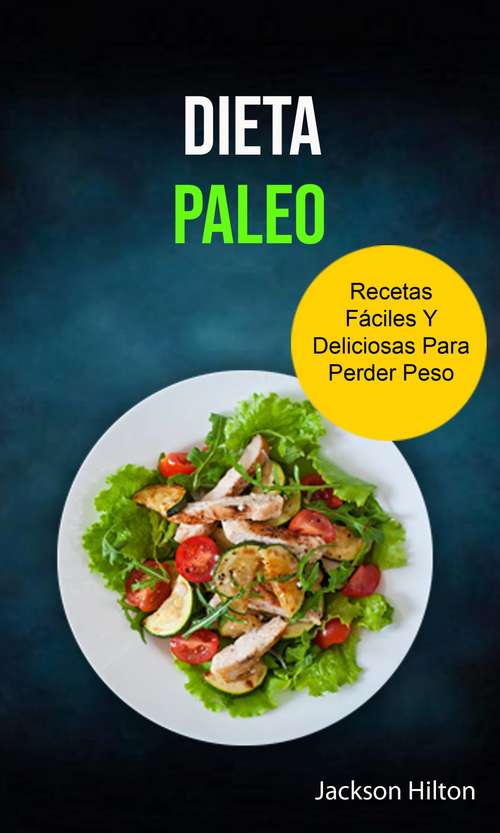 Book cover of Dieta Paleo Recetas Fáciles Y Deliciosas Para Perder Peso