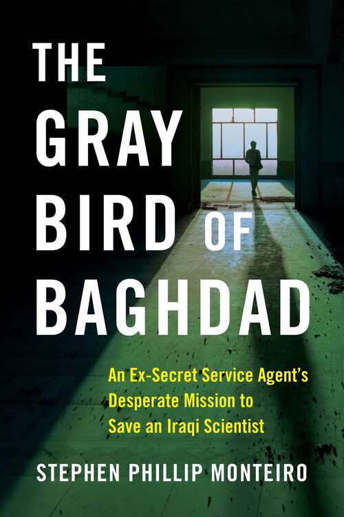 Book cover of The Gray Bird of Baghdad: An Ex-Secret Service Agent's Desperate Mission to Save an Iraqi Scientist