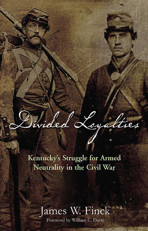 Book cover of Divided Loyalties: Kentucky’s Struggle for Armed Neutrality in the Civil War