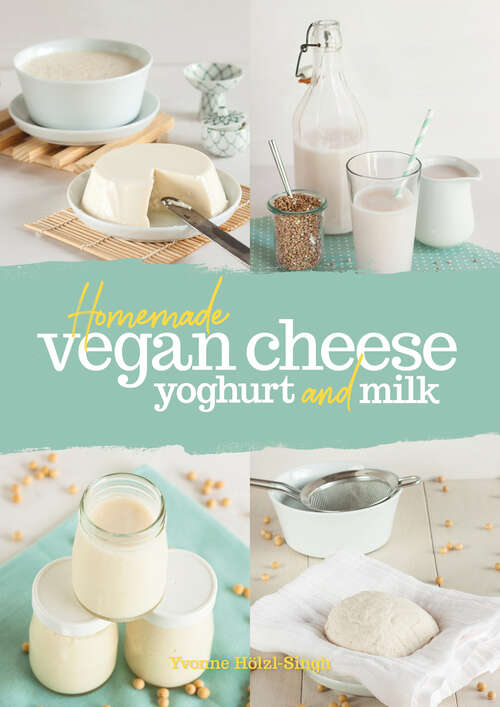 Book cover of Homemade Vegan Cheese, Yogurt and Milk