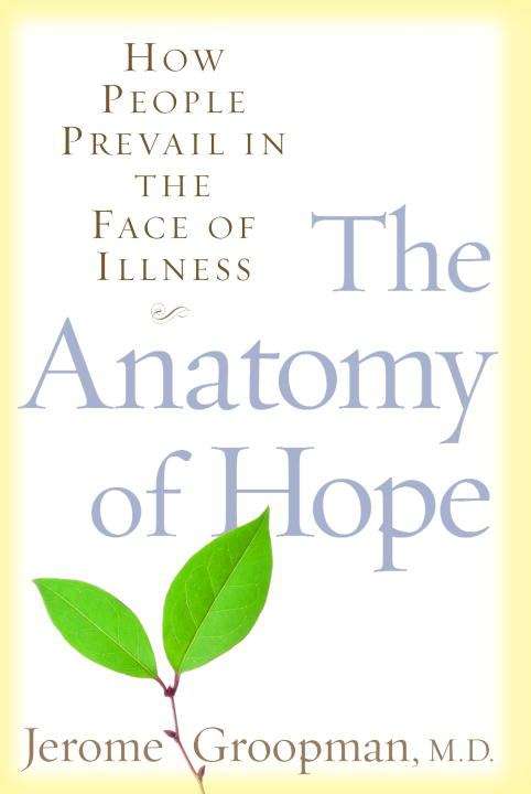 Book cover of The Anatomy of Hope: How People Prevail in the Face of Illness