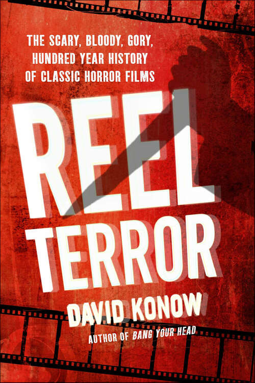 Book cover of Reel Terror: The Scary, Bloody, Gory, Hundred Year History of Classic Horror Films