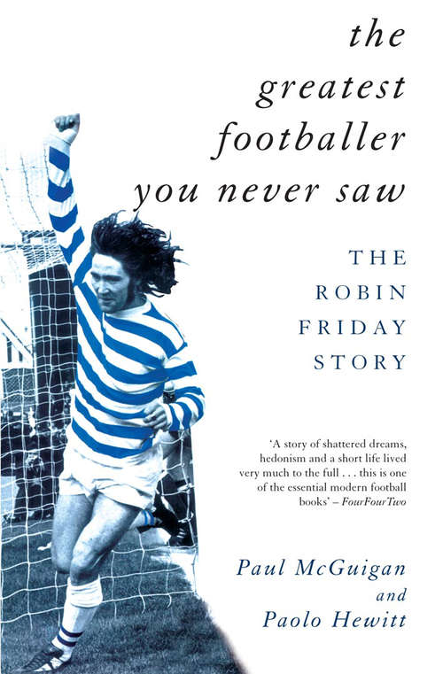 Book cover of The Greatest Footballer You Never Saw: The Robin Friday Story