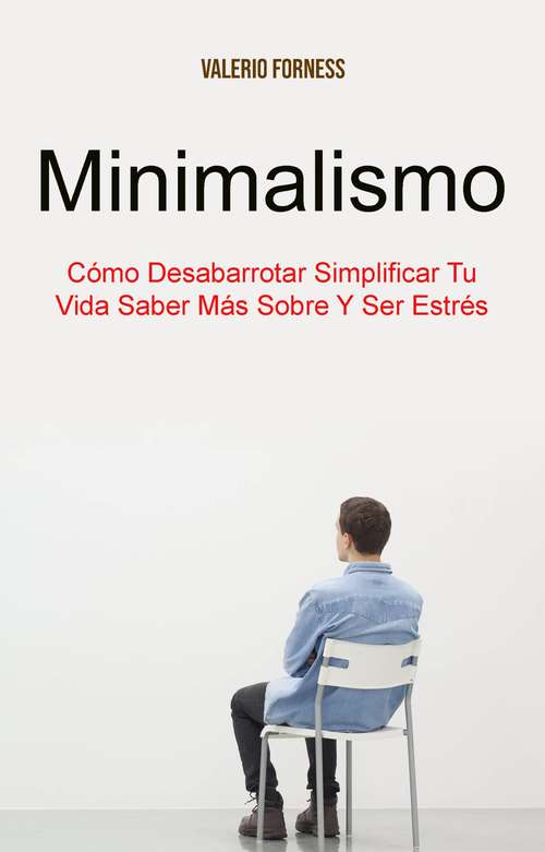 Book cover of Minimalismo: Cómo Desabarrotar Simplificar Tu Vida Saber Más Sobre Y Ser Estrés