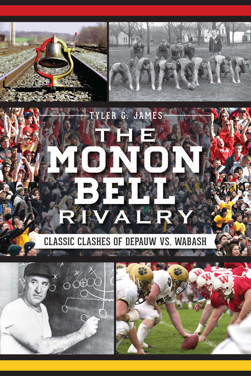 Book cover of Monon Bell Rivalry, The: Classic Clashes of DePauw vs. Wabash (Sports)